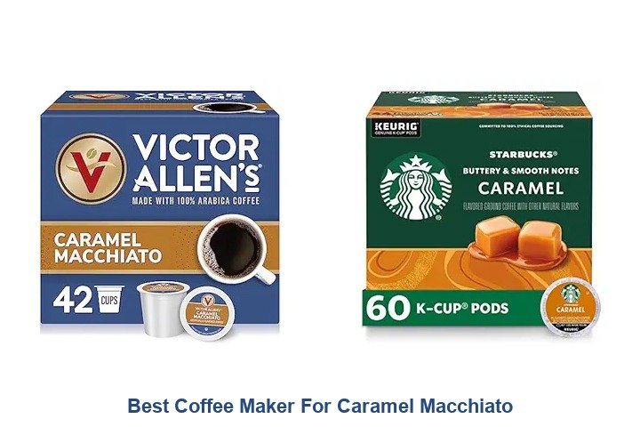 best coffee maker for caramel macchiato