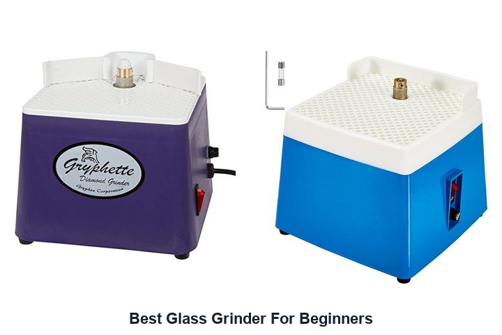 best glass grinder for beginners