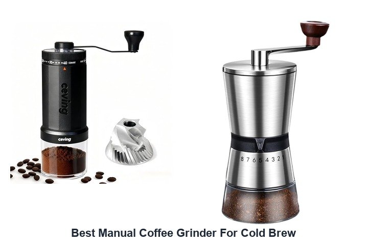 best manual coffee grinder for cold brew